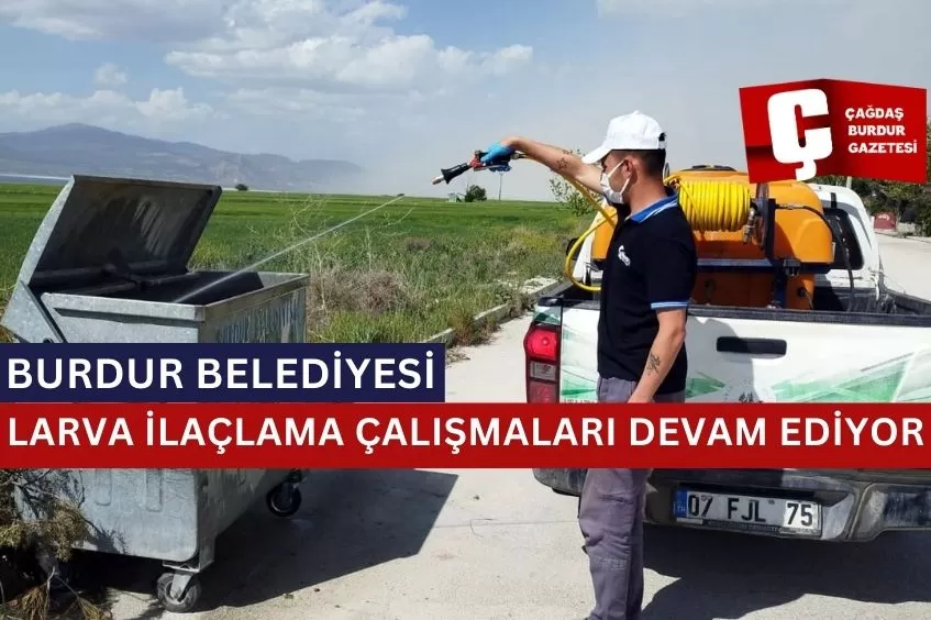 BURDUR BELEDİYESİ LARVA İLAÇLAMA ÇALIŞMALARI DEVAM EDİYOR