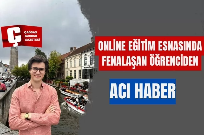 ONLİNE EĞİTİM ESNASINDA FENALAŞAN 22 YAŞINDAKİ FİZİK ÖĞRENCİSİ HAYATINI KAYBETTİ