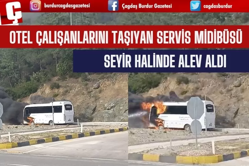 OTEL ÇALIŞANLARINI TAŞIYAN SERVİS MİDİBÜSÜ SEYİR HALİNDE ALEV ALDI  