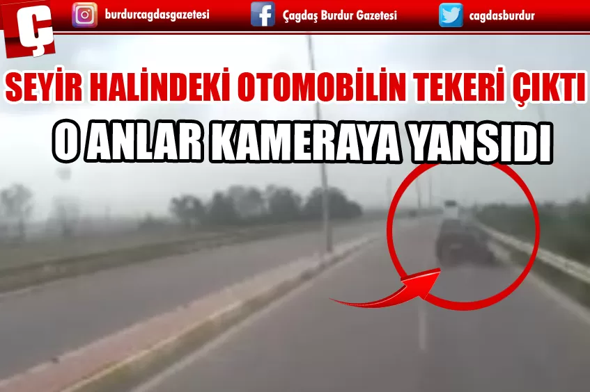 SEYİR HALİNDEKİ TOFAŞ OTOMOBİLİN TEKERİ ÇIKTI, O ANLAR KAMERAYA YANSIDI