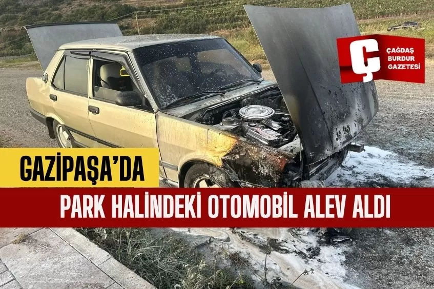 GAZİPAŞA’DA PARK HALİNDEKİ OTOMOBİL ALEV ALDI 