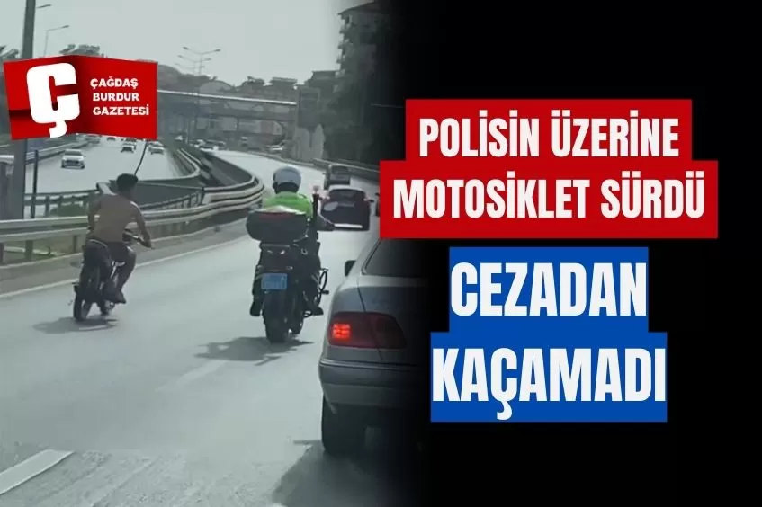 PEŞİNDEKİ POLİSİN ÜZERİNE MOTOSİKLET SÜREN SÜRÜCÜYE 38 BİN LİRA PARA CEZASI