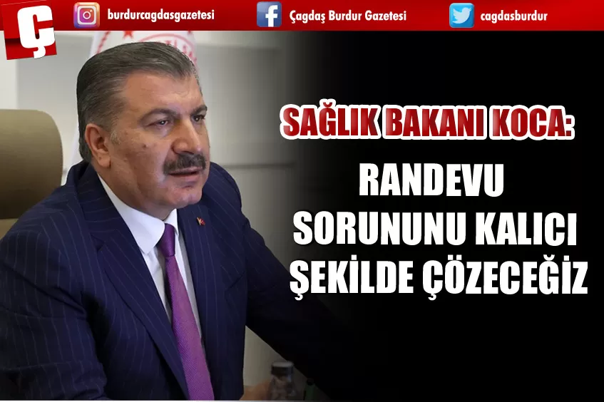 SAĞLIK BAKANI KOCA: RANDEVU SORUNUNU KALICI ŞEKİLDE ÇÖZECEĞİZ