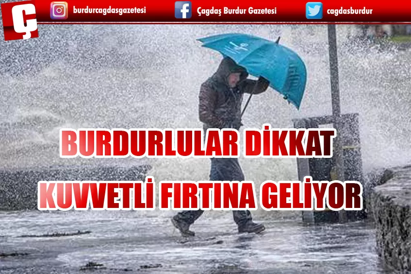 BURDURLULAR DİKKAT! KUVVETLİ FIRTINA GELİYOR