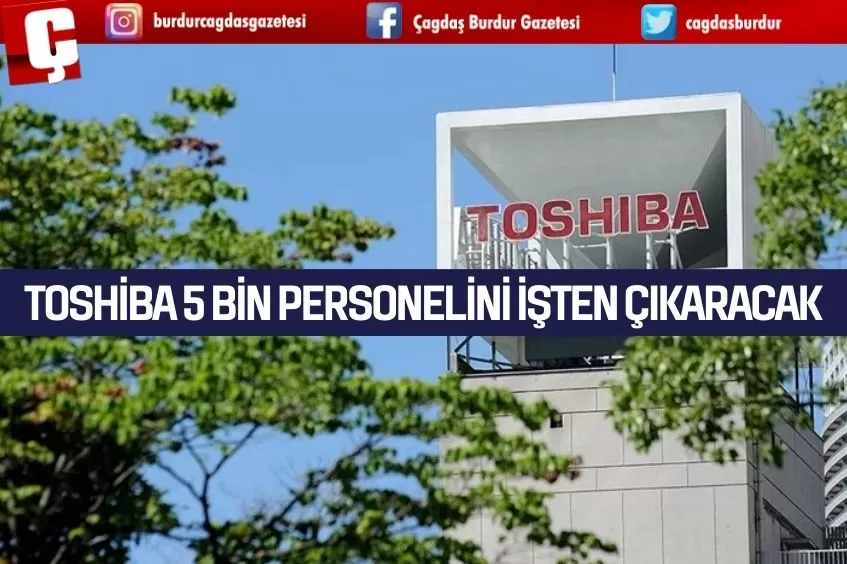 TOSHİBA 5 BİN PERSONELİNİ İŞTEN ÇIKARACAK