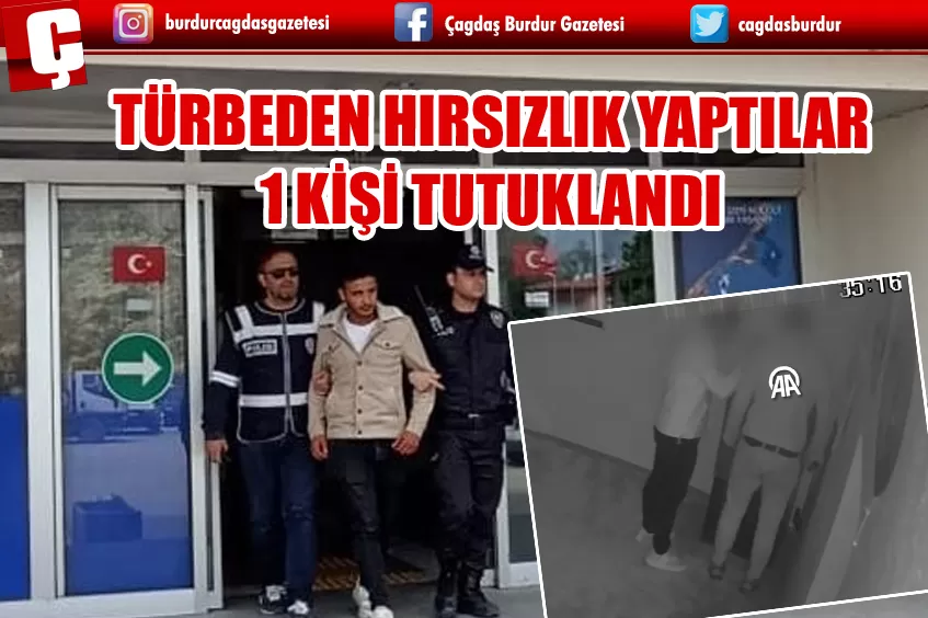 ISPARTA'DA TÜRBEDEN HIRSIZLIK YAPAN 2 ZANLIDAN 1'İ TUTUKLANDI