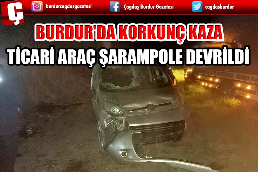  BURDUR’DA KONTROLDEN ÇIKAN TİCARİ ARAÇ ŞARAMPOLE DEVRİLDİ