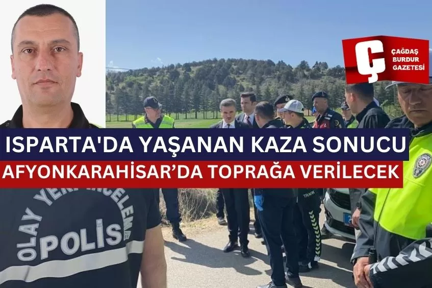 ISPARTA'DA YAŞANAN KAZA SONUCU AFYONKARAHİSAR'DA TOPRAĞA VERİLECEK