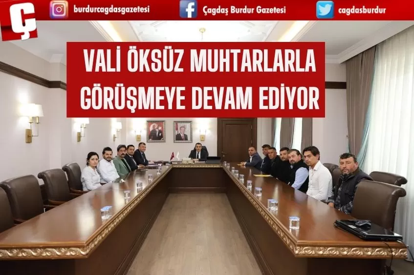 VALİ ÖKSÜZ MUHTARLARLA GÖRÜŞMEYE DEVAM EDİYOR