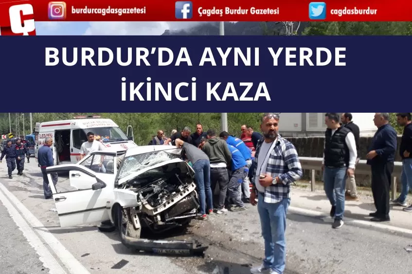 BURDUR'DA AYNI YERDE İKİNCİ KAZA! 1 KİŞİ HAYATINI KAYBETTİ 7 KİŞİ YARALANDI 