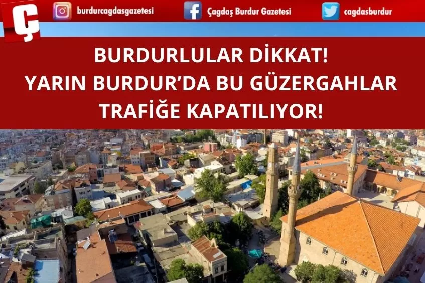 BURDUR'DA YARIN BU GÜZERGAHLAR TRAFİĞE KAPATILACAK!