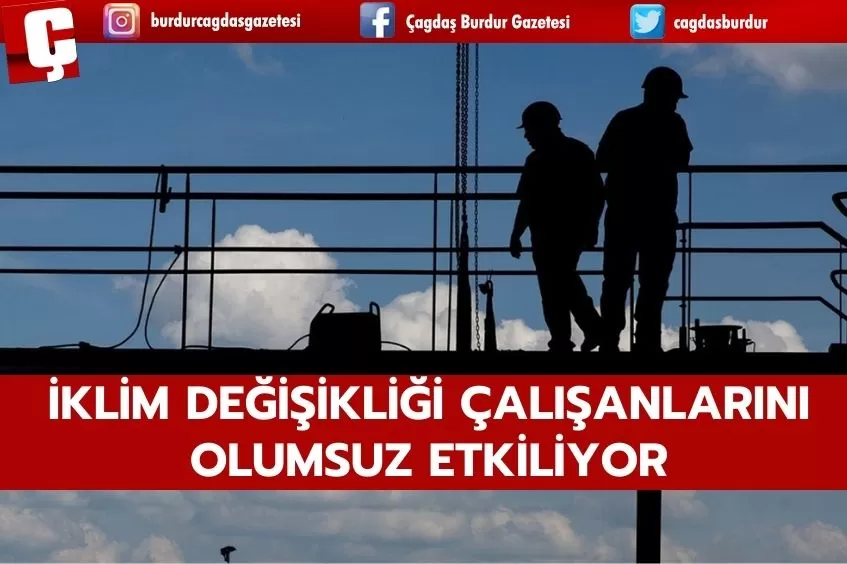 İKLİM DEĞİŞİKLİĞİ DÜNYA GENELİNDEKİ ÇALIŞANLARIN YÜZDE 70'İ İÇİN SAĞLIK SORUNU OLUŞTURUYOR