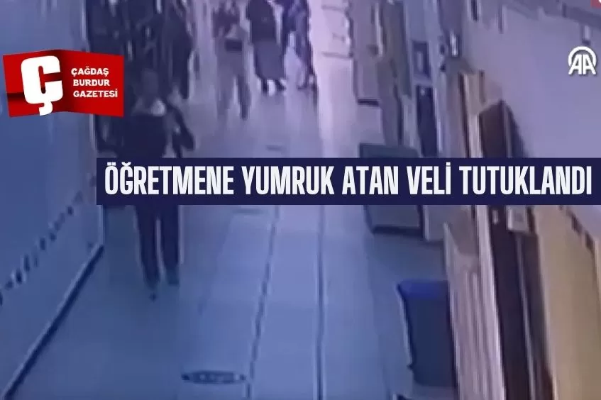 ÖĞRETMENE YUMRUK ATAN VELİ TUTUKLANDI