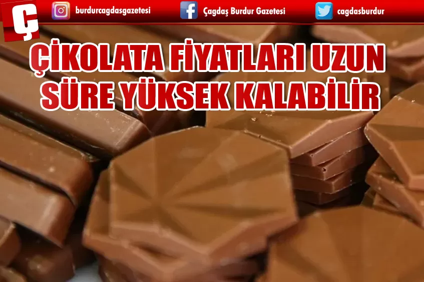 ÇİKOLATA FİYATLARI UZUN SÜRE YÜKSEK KALABİLİR