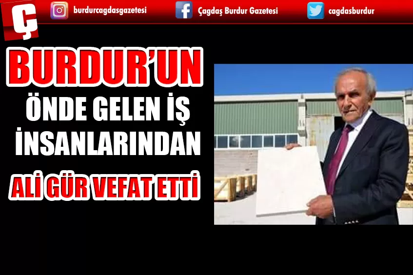 BURDUR’UN ÖNDE GELEN İŞ İNSANLARINDAN ALİ GÜR VEFAT ETTİ