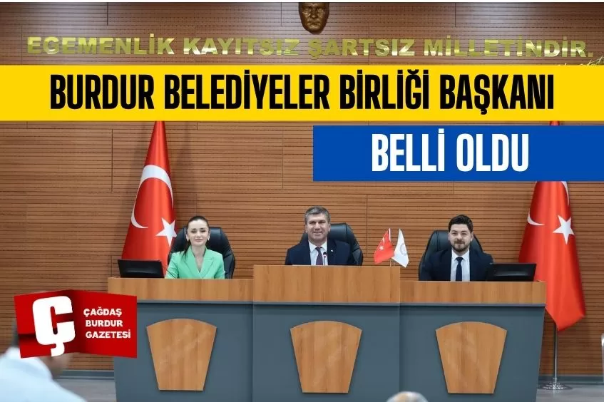 BURDUR BELEDİYELER BİRLİĞİ’NDE BAŞKAN BELLİ OLDU