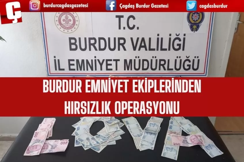 BURDUR EMNİYET EKİPLERİNDEN HIRSIZLIK OPERASYONU