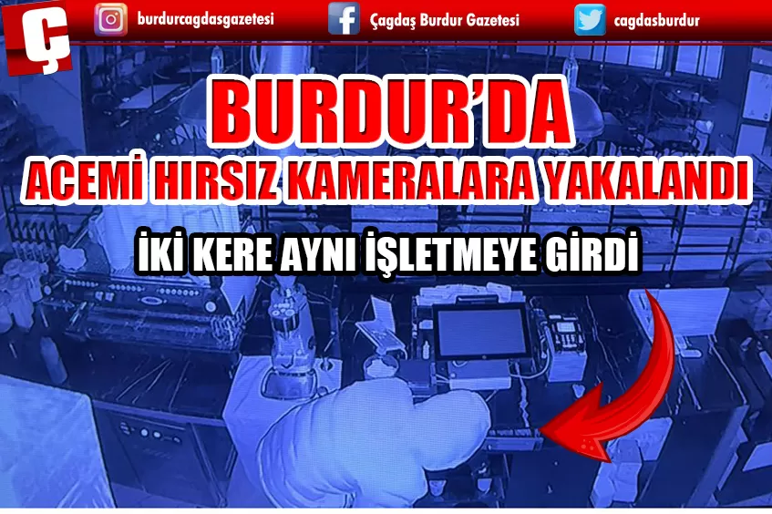 BURDUR'DA İKİ GÜN ÜST ÜSTE AYNI YERDE HIRSIZLIK!  O ANLAR KAMERALARA BÖYLE YANSIDI 