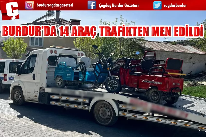 BURDUR'DA 14 ARAÇ TRAFİKTEN MEN EDİLDİ 