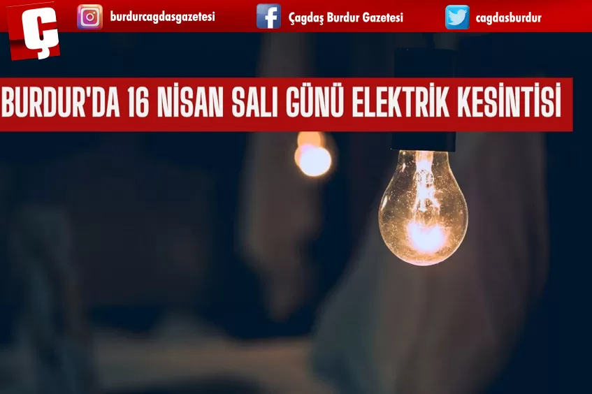 BURDUR'DA 16 NİSAN SALI GÜNÜ ELEKTRİK KESİNTİSİ