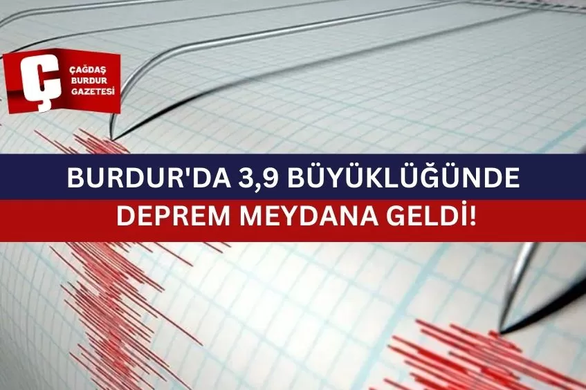 BURDUR'DA 3,9 BÜYÜKLÜĞÜNDE DEPREM MEYDANA GELDİ!