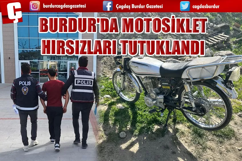 BURDUR'DA MOTOSİKLET HIRSIZLARI TUTUKLANDI 