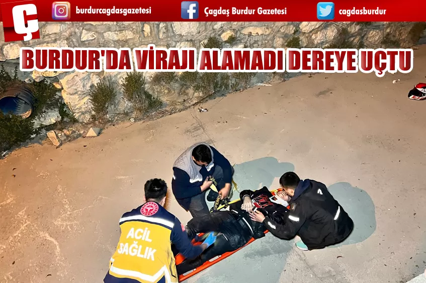 BURDUR'DA VİRAJI ALAMADI DEREYE UÇTU 