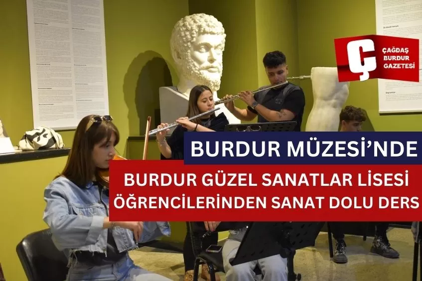 BURDUR MÜZESİ'NDE GÜZEL SANATLAR LİSESİ ÖĞRENCİLERİNDEN SANAT DOLU DERS 