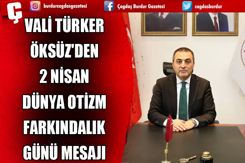 BURDUR VALİSİ TÜRKER ÖKSÜZ'DEN 2 NİSAN DÜNYA OTİZM FARKINDALIK GÜNÜ MESAJI