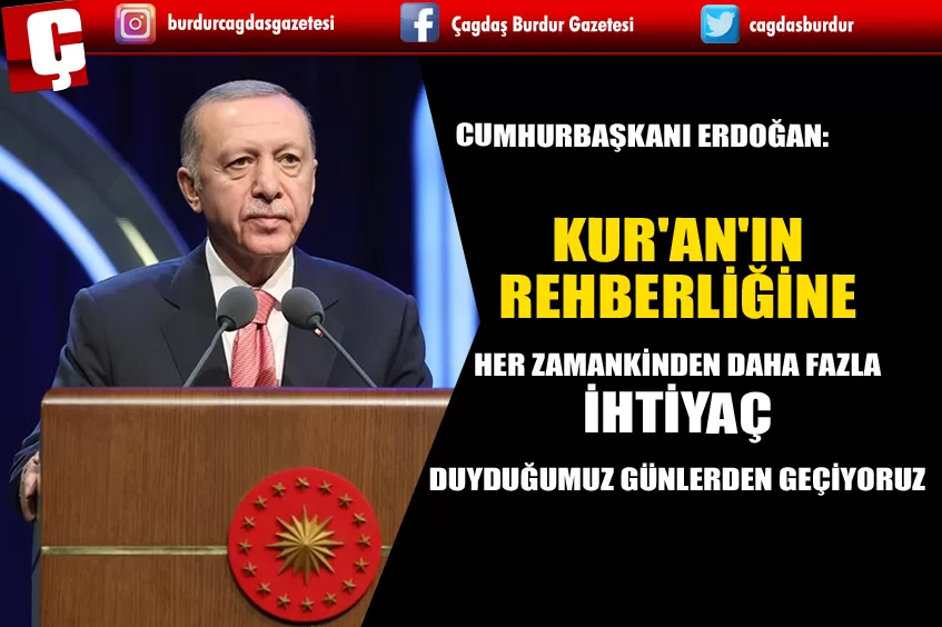 CUMHURBAŞKANI ERDOĞAN: KUR'AN'IN REHBERLİĞİNE HER ZAMANKİNDEN DAHA FAZLA İHTİYAÇ DUYDUĞUMUZ GÜNLERDEN GEÇİYORUZ