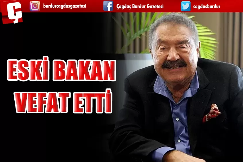 ESKİ BAKAN VEFAT ETTİ