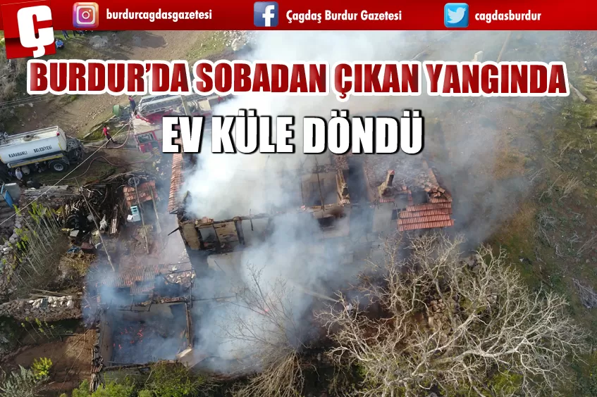  BURDUR’DA SOBADAN ÇIKAN YANGINDA EV KÜLE DÖNDÜ