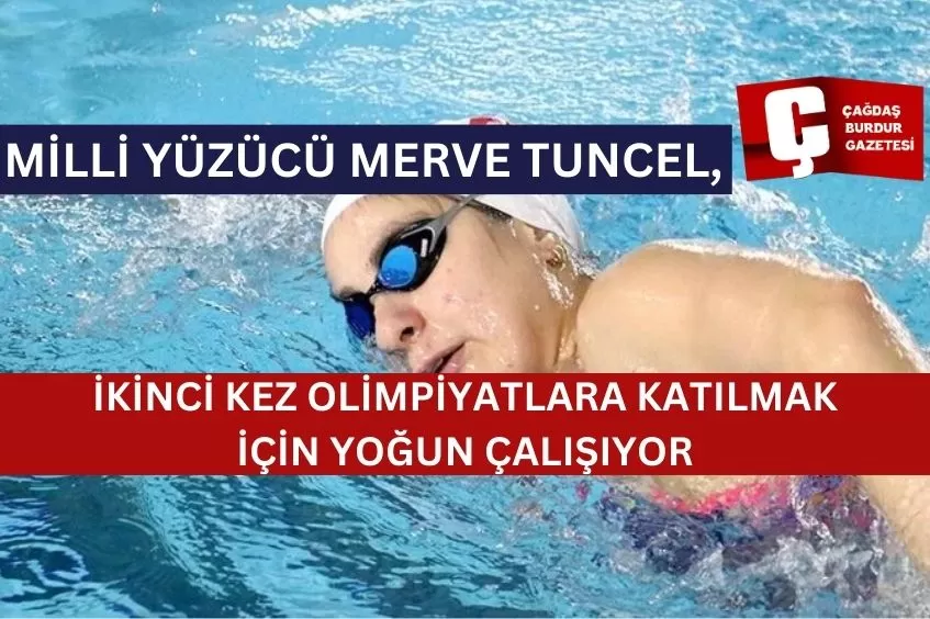 MİLLİ YÜZÜCÜ MERVE TUNCEL, İKİNCİ KEZ OLİMPİYATLARA KATILMAK İÇİN YOĞUN ÇALIŞIYOR