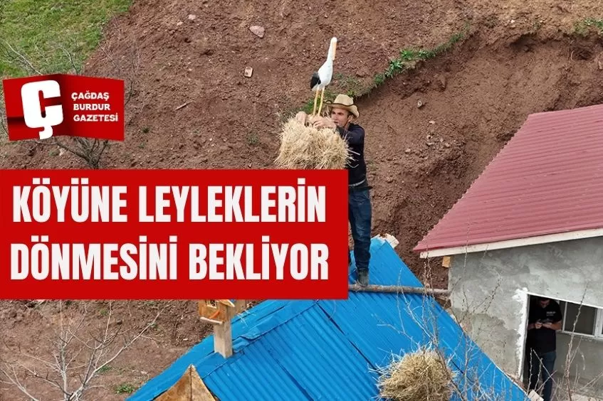 YILLAR SONRA YERLEŞTİĞİ KÖYÜNE LEYLEKLERİN DE DÖNMESİNİ BEKLİYOR