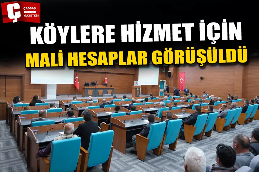 KÖYLERE HİZMET İÇİN MALİ HESAPLAR GÖRÜŞÜLDÜ