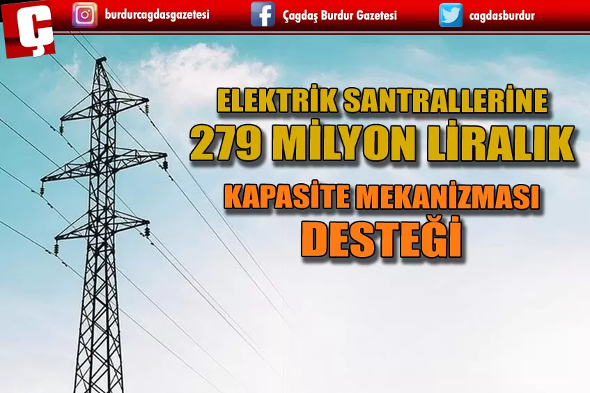 ELEKTRİK SANTRALLERİNE 279 MİLYON LİRALIK KAPASİTE MEKANİZMASI DESTEĞİ