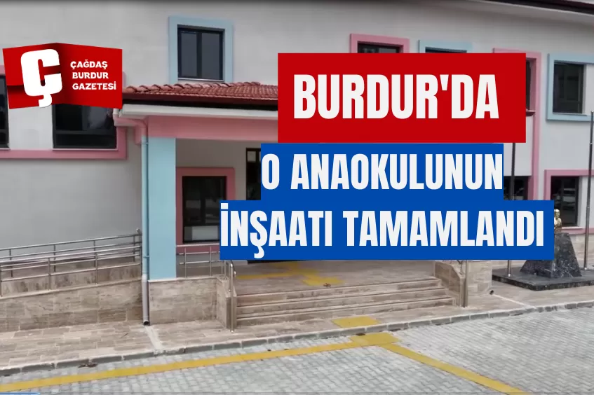 BURDUR'DA O ANAOKULUNUN İNŞAATI TAMAMLANDI 