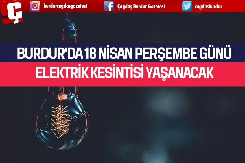 BURDUR'DA 18 NİSAN PERŞEMBE GÜNÜ ELEKTRİK KESİNTİSİ YAŞANACAK