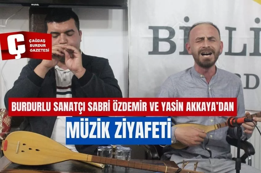 BURDURLU SANATÇI SABRİ ÖZDEMİR VE YASİN AKKAYA’DAN MÜZİK ZİYAFETİ