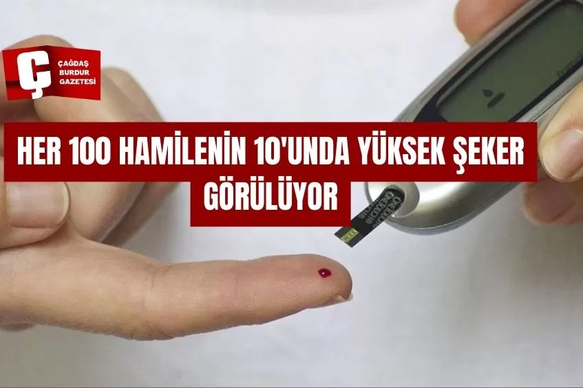 HER 100 HAMİLENİN 10'UNDA YÜKSEK ŞEKER GÖRÜLÜYOR