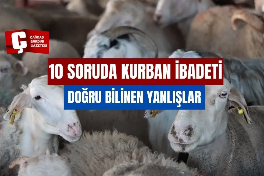 10 SORUDA KURBAN İBADETİYLE İLGİLİ DOĞRU BİLİNEN YANLIŞLAR
