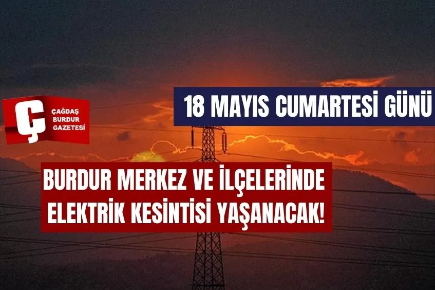 BURDUR'DA YARIN ELEKTRİK KESİNTİSİ YAŞANACAK!