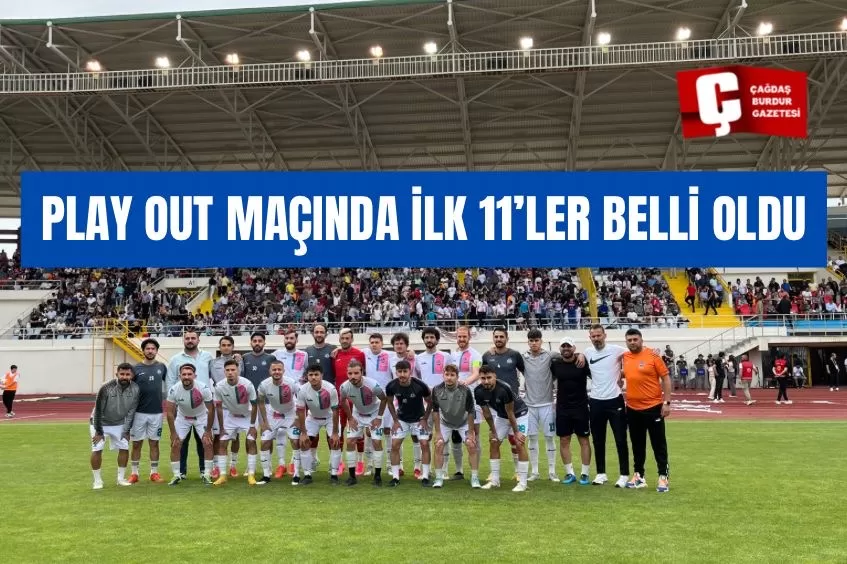 PLAY OUT MAÇINDA İLK 11’LER BELLİ OLDU