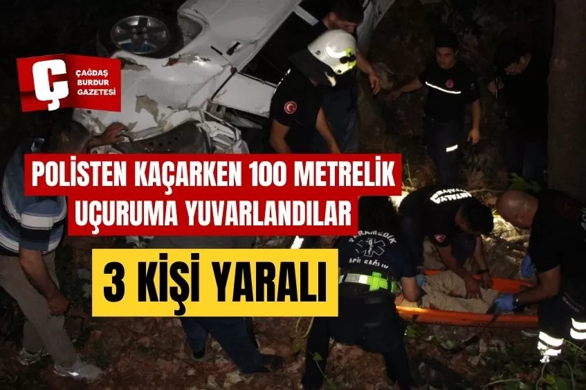 POLİSTEN KAÇARKEN 100 METRELİK UÇURUMA YUVARLANDILAR: 3 YARALI  