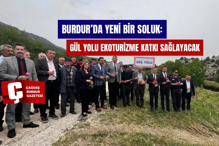 BURDUR’DA YENİ BİR SOLUK: GÜL YOLU PROJESİ İLE EKONOMİ CANLANACAK