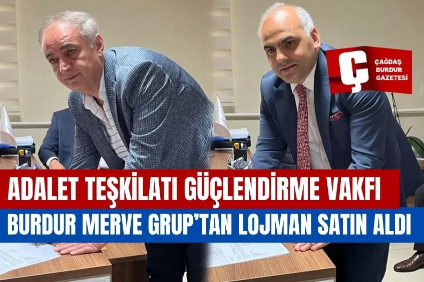 ADALET TEŞKİLATI GÜÇLENDİRME VAKFI, BURDUR MERVE GRUP’TAN LOJMAN SATIN ALDI