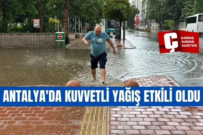 ANTALYA'DA KUVVETLİ YAĞIŞ ETKİLİ OLDU