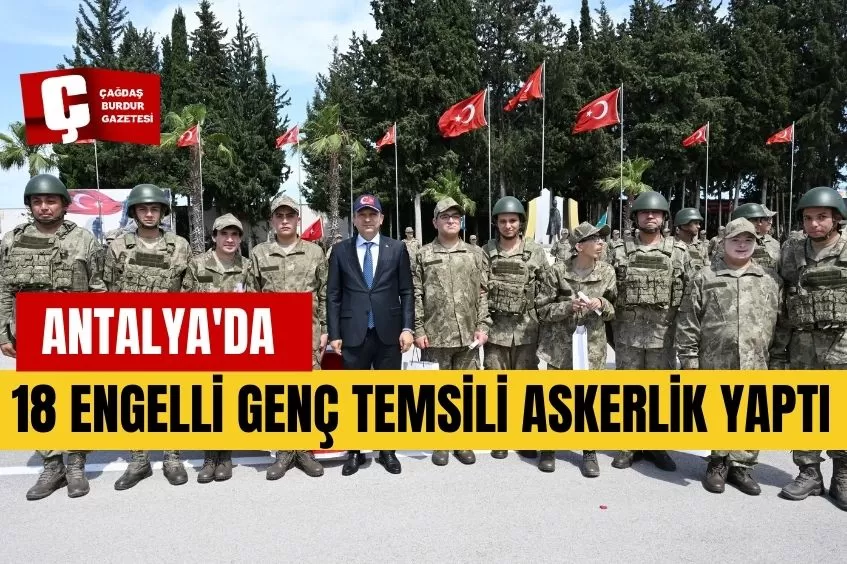 ANTALYA'DA 18 ENGELLİ GENÇ TEMSİLİ ASKERLİK YAPTI