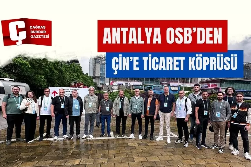 ANTALYA OSB’DEN ÇİN’E TİCARET KÖPRÜSÜ