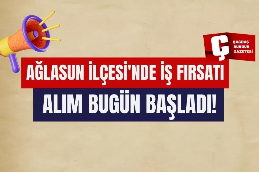 AĞLASUN İLÇESİ'NDE İŞ FIRSATI: ALIM BUGÜN BAŞLADI!